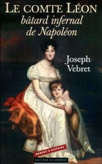 Le comte Léon : bâtard infernal de Napoléon. Publié le 21/06/12